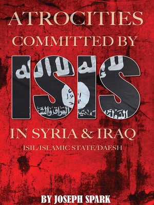 cover image of Atrocities Committed by ISIS in Syria & Iraq